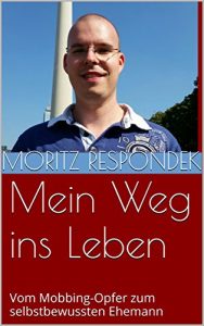 Baixar Mein Weg ins Leben: Vom Mobbing-Opfer zum selbstbewussten Ehemann (German Edition) pdf, epub, eBook