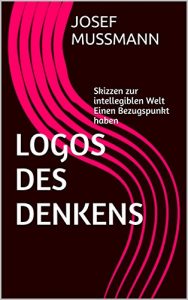 Baixar Logos des Denkens: Skizzen zur intellegiblen Welt   Einen Bezugspunkt haben (German Edition) pdf, epub, eBook