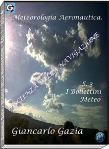 Baixar LA METEOROLOGIA AERONAUTICA: S 3/6.- I Bollettini Meteo (SCIENZA DELLA NAVIGAZIONE Vol. 1) (Italian Edition) pdf, epub, eBook