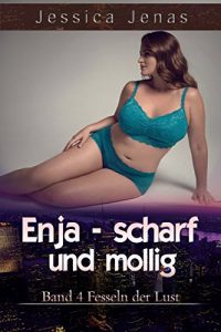 Baixar Enja Scharf und Mollig: Band 4 Fesseln der Lust (German Edition) pdf, epub, eBook