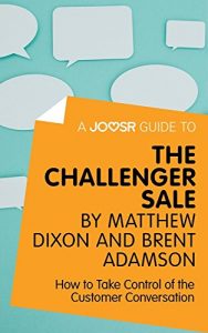 Baixar A Joosr Guide to… The Challenger Sale by Matthew Dixon and Brent Adamson: How to Take Control of the Customer Conversation pdf, epub, eBook