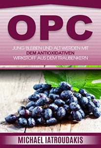 Baixar OPC: Jung bleiben und alt werden mit dem antioxidativen  Wirkstoff aus dem Traubenkern (Anti-Aging, Gesundheit, WISSEN KOMPAKT) (German Edition) pdf, epub, eBook