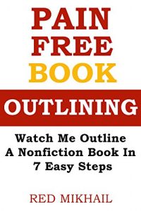 Baixar Pain Free Book Outlining: Watch Me Outline A Nonfiction Book in 7 Easy Steps (English Edition) pdf, epub, eBook