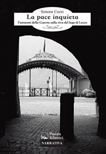 Baixar La pace inquieta: Fantasmi della Guerra sulla riva del lago di Lecco pdf, epub, eBook