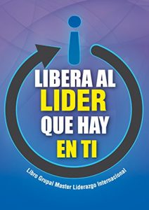 Baixar Libera al LIDER que hay en ti: Libro Grupal Master Liderazgo Internacional (Spanish Edition) pdf, epub, eBook
