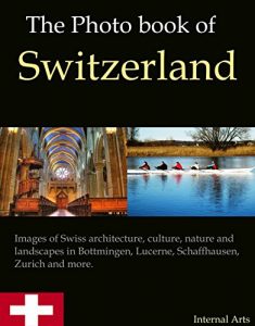 Baixar The Photo Book of Switzerland. Images of Swiss architecture, culture, nature and landscapes in Bottmingen, Lucerne, Schaffhausen, Zurich and more. (Photo Books 51) (English Edition) pdf, epub, eBook