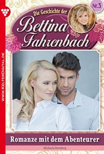 Baixar Bettina Fahrenbach 3 – Liebesroman: Romanze mit dem Abenteurer (German Edition) pdf, epub, eBook