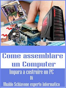 Baixar Come assemblare un computer: Impara a costruire un pc (Guida informatica Vol. 1) (Italian Edition) pdf, epub, eBook