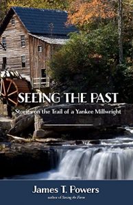 Baixar Seeing the Past: Stories on the Trail of a Yankee Millwright (English Edition) pdf, epub, eBook