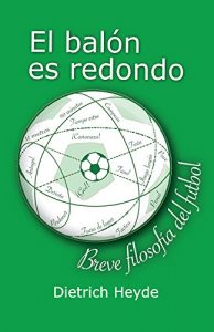 Baixar El balon es redondo: Breve filosofia del futbol (Spanish Edition) pdf, epub, eBook