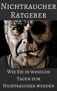 Baixar Nichtraucher Ratgeber – Wie Sie in wenigen Tagen zum Nichtraucher werden (German Edition) pdf, epub, eBook