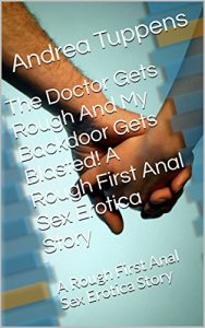 Baixar The Doctor Gets Rough And My Backdoor Gets Blasted! A Rough First Anal Sex Erotica Story: A Rough First Anal Sex Erotica Story (English Edition) pdf, epub, eBook