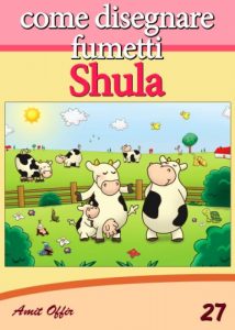 Baixar Disegno per Bambini: Come Disegnare Fumetti – Shula (Imparare a Disegnare Vol. 27) (Italian Edition) pdf, epub, eBook