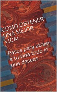 Baixar COMO OBTENER UNA MEJOR VIDA!  Pasos para atraer a tu vida todo lo que deseas: Pasos para atrer a tu vida todo lo que deseas (Spanish Edition) pdf, epub, eBook