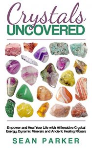 Baixar Crystals Uncovered: Empower and Heal Your Life with Affirmative Crystal Energy, Dynamic Minerals and Ancient Healing Rituals (English Edition) pdf, epub, eBook