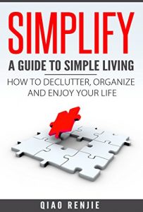 Baixar Simplify: A Guide to Simple Living: How to Declutter, Organise and Enjoy Your Life (Minimalism, Happiness and Inner Peace) (English Edition) pdf, epub, eBook