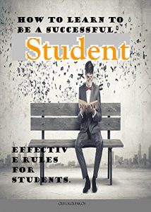 Baixar How to learn to be a successful student.: Problems in College or University?  Effective Rules For Students. Arts in Education. (English Edition) pdf, epub, eBook