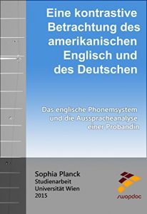Baixar Eine kontrastive Betrachtung des amerikanischen Englisch und des Deutschen: Studienarbeit: Das englische Phonemsystem und die Ausspracheanalyse einer Probandin (German Edition) pdf, epub, eBook