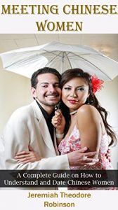 Baixar Meeting Chinese Women: Complete Guide on How to Understand and Date Chinese Women (Interracial Dating, How To Date Asian Women Book 1) (English Edition) pdf, epub, eBook