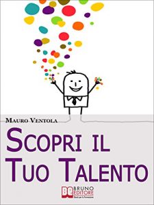 Baixar Scopri il Tuo Talento. Vivere Finalmente la Tua Vita Secondo il Tuo Vero IO alla Scoperta del Talento Dentro di Te. (Ebook Italiano – Anteprima Gratis): … IO alla Scoperta del Talento Dentro di Te pdf, epub, eBook