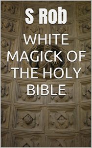 Baixar WHITE MAGICK OF THE HOLY BIBLE (English Edition) pdf, epub, eBook