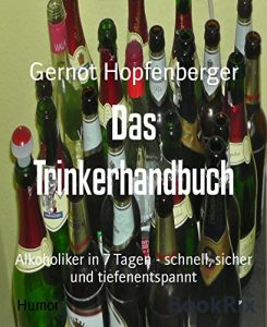 Baixar Das Trinkerhandbuch: Alkoholiker in 7 Tagen – schnell, sicher und tiefenentspannt (German Edition) pdf, epub, eBook