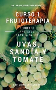 Baixar CURSO DE FRUTOTERAPIA. Vol.1 UVAS, SANDIA Y TOMATE (FRUTAS Y SALUD HUMANA) (Spanish Edition) pdf, epub, eBook