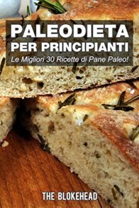 Baixar PaleoDieta Per Principianti    Le Migliori 30 Ricette di Pane Paleo! (Italian Edition) pdf, epub, eBook