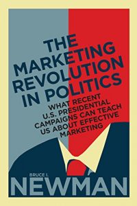 Baixar The Marketing Revolution in Politics: What Recent U.S. Presidential Campaigns Can Teach Us About Effective Marketing (Rotman-UTP Publishing) pdf, epub, eBook