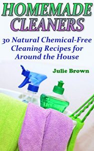Baixar Homemade Cleaners: 30 Natural Chemical-Free Cleaning Recipes for Around the House: (Homemade Cleaning Products, Natural Cleaners) (English Edition) pdf, epub, eBook