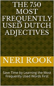 Baixar The 750 Most Frequently Used Dutch Adjectives: Save Time by Learning the Most Frequently Used Words First (English Edition) pdf, epub, eBook