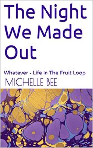 Baixar The Night We Made Out: Whatever – Life In The Fruit Loop (English Edition) pdf, epub, eBook