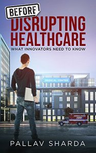 Baixar Before Disrupting Healthcare: What Innovators Need To Know (English Edition) pdf, epub, eBook