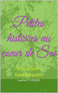 Baixar Petites histoires au coeur de Soi: 3 Histoires lumineuses (French Edition) pdf, epub, eBook