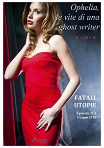 Baixar Ophelia, le vite di una ghost writer. Fatali utopie: Fatali utopie pdf, epub, eBook
