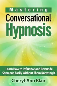 Baixar Mastering Conversational Hypnosis: Learn How to Influence and Persuade Someone Easily Without Them Knowing It (English Edition) pdf, epub, eBook