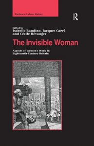 Baixar The Invisible Woman: Aspects of Women’s Work in Eighteenth-Century Britain (Studies in Labour History) pdf, epub, eBook
