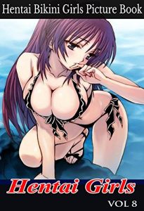 Baixar Hentai Girls V8 – Erotic, Hot and Sexy Bikini Girls Adult Picture Book: Hentai Sex Pictures : Sexy Photo Books (Hot n Sexy Anime Girls with Big Boobs) (English Edition) pdf, epub, eBook
