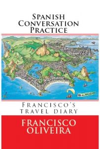 Baixar Spanish Conversation Practice: Informal Spanish Conversation for Practice (Francisco’s Travel Diary) (Spanish Edition) pdf, epub, eBook