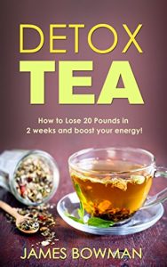 Baixar Detox Tea: How to Loose up to 20 Pounds in 2 weeks and Boost your Energy (English Edition) pdf, epub, eBook
