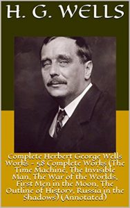 Baixar Complete Herbert George Wells Works – 58 Complete Works (The Time Machine, The Invisible Man, The War of the Worlds, First Men in the Moon, The Outline … the Shadows) (Annotated) (English Edition) pdf, epub, eBook