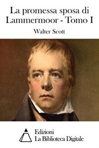 Baixar La promessa sposa di Lammermoor – Tomo I (Italian Edition) pdf, epub, eBook