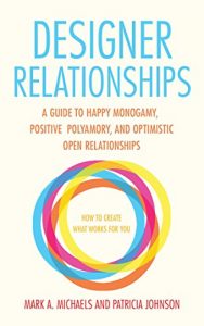 Baixar Designer Relationships: A Guide to Happy Monogamy, Positive Polyamory, and Optimistic Open Relationships (English Edition) pdf, epub, eBook