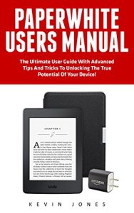 Baixar Paperwhite Users Manual: The Ultimate User Guide With Advanced Tips And Tricks To Unlocking The True Potential Of Your Device! (Paperwhite Tablet, Paperwhite Manual) (English Edition) pdf, epub, eBook