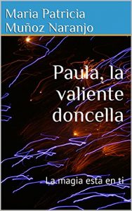 Baixar Paula, la valiente doncella: La magia esta en ti (Spanish Edition) pdf, epub, eBook