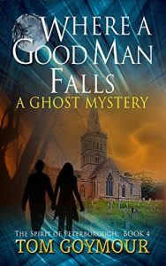 Baixar Where A Good Man Falls: A Ghost Mystery (The Spirit of Peterborough Book 4) (English Edition) pdf, epub, eBook