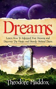 Baixar Dreams: Learn How To Interpret Your Dreams And Discover The Magic And Beauty Behind Them (Dream Interpretation – The Secrets Behind You Dreams- Sleep Psychology) (English Edition) pdf, epub, eBook