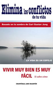 Baixar Elimina Los Conflictos De Tu Vida: Basado en la SOMBRA de Carl Gustav Jung, LA VIDA ES UN ESPEJO (Spanish Edition) pdf, epub, eBook