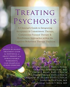 Baixar Treating Psychosis: A Clinician’s Guide to Integrating Acceptance and Commitment Therapy, Compassion-Focused Therapy, and Mindfulness Approaches within the Cognitive Behavioral Therapy Tradition pdf, epub, eBook
