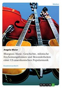 Baixar Bluegrass Music: Geschichte, stilistische Erscheinungsformen und Besonderheiten einer US-amerikanischen Popularmusik pdf, epub, eBook